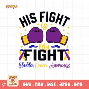 His Fight Is My Fight Svg, Bladder Cancer Awareness Svg Png, Bladder Cancer Ribbon Support Svg Cricut File Sublimation Design
